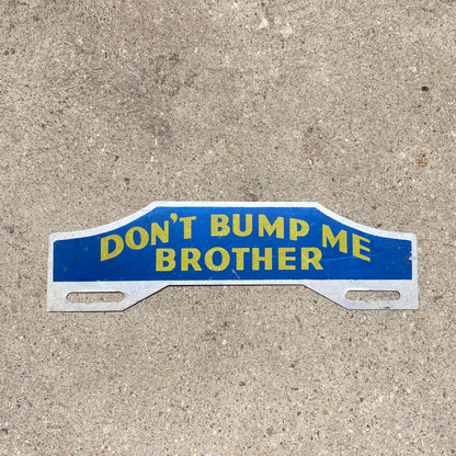 1950s Era Don't Bump Me Brother License Plate Topper | Vintage Auto Decor