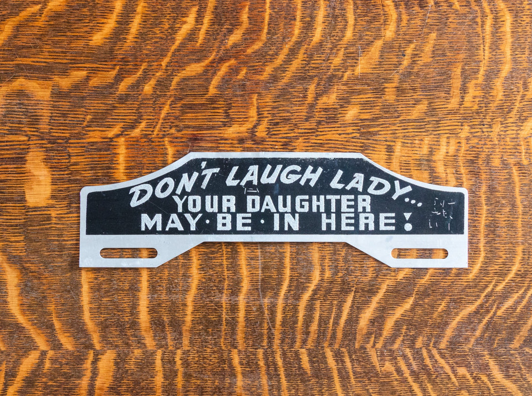 1950s Era Don't Laugh Lady Your Daughter May Be In Here License Plate Topper Reflective