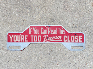 1950s If You Can Read This Too Damn Close License Plate Topper Car Auto Decor